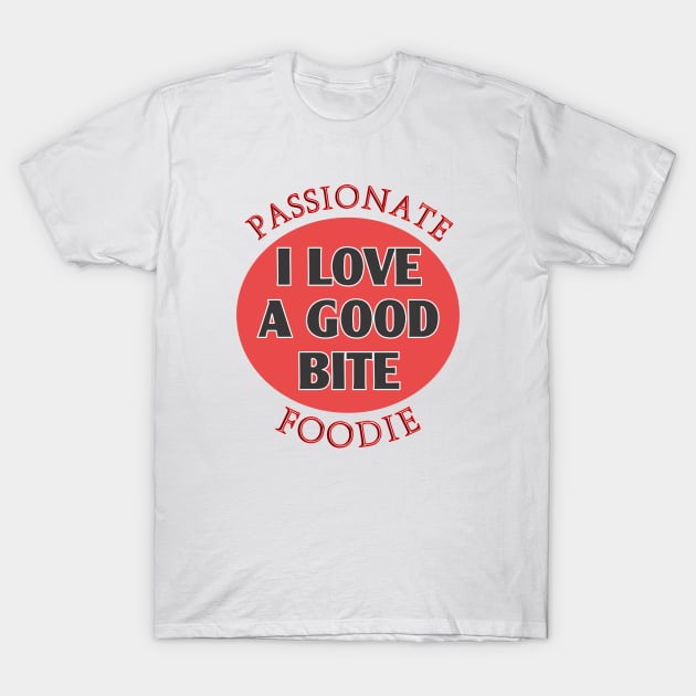 Passionate Foodies Love Good Bite T-Shirt by tonyponline